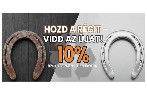 Hozd a régit – vidd az újat! 10% Kedvezmény új patkókra